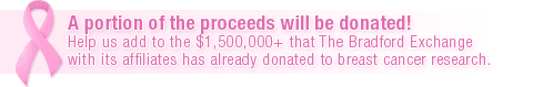 A portion of the proceeds will be donated! Help us add to the $1,500,000+ that The Hamilton Collection with its affiliates has already donated to breast cancer research.