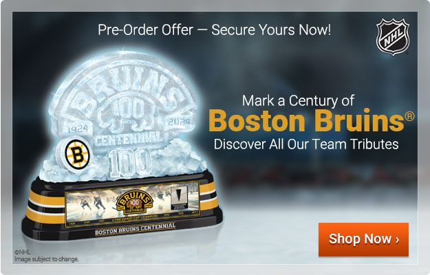 Pre-Order Offer — Secure Yours Now! Mark a Century of Boston Bruins®. Discover All Our Team Tributes - Shop Now