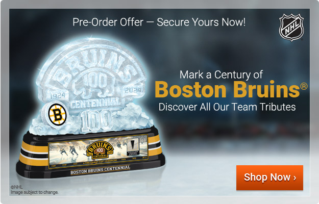 Pre-Order Offer — Secure Yours Now! Mark a Century of Boston Bruins® - Shop Now